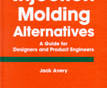 Injection Molding Alternatives: A Guide for Designers and Production Engineers