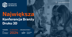Małopolskie Dni Druku 3D | Trwa Rejestracja ON-LINE