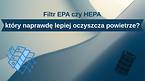 Filtr EPA czy HEPA - który naprawdę lepiej oczyszcza powietrze? Porównanie bez tajemnic